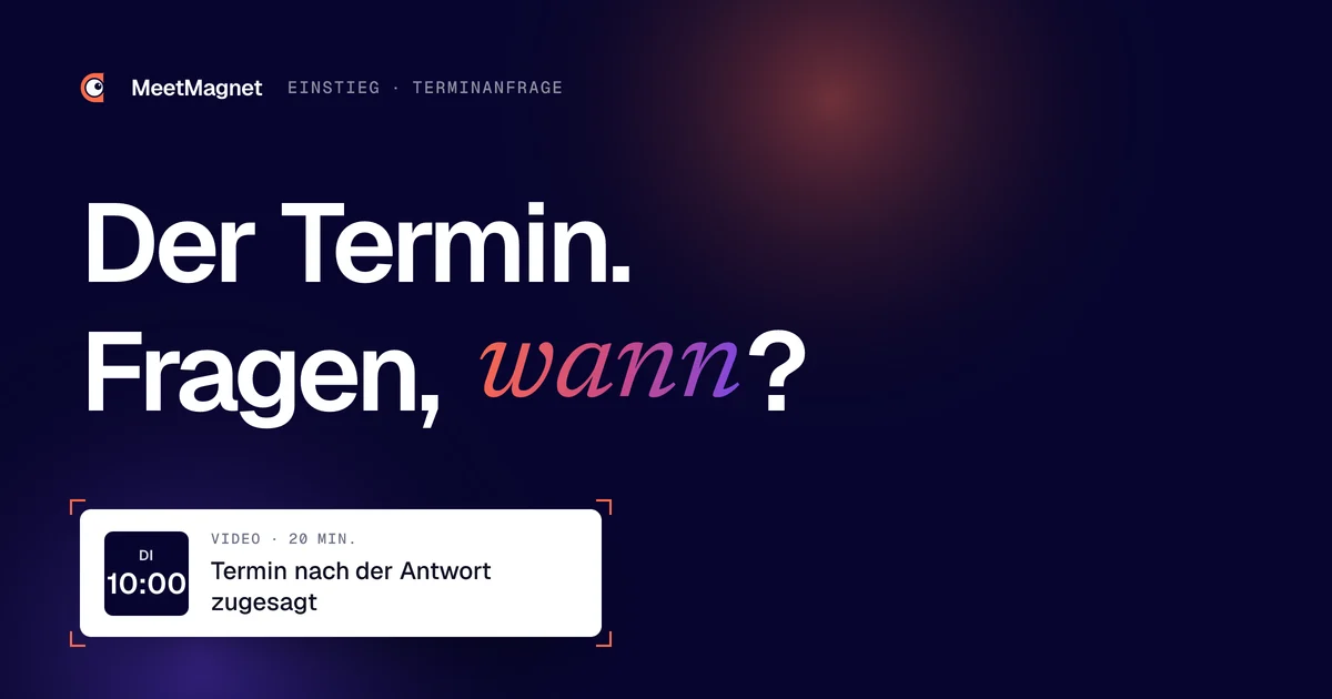Der Termin. Fragen, wann? · Termin nach der Antwort zugesagt